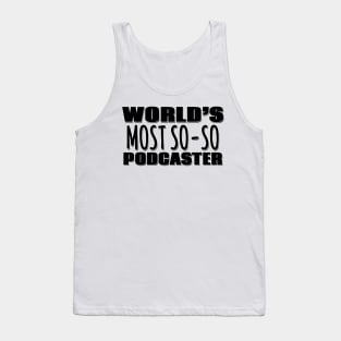 World's Most So-so Podcaster Tank Top